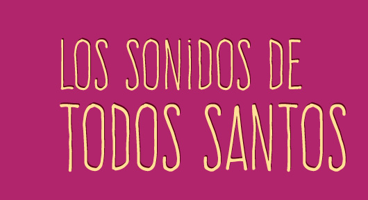 Los sonidos de Todos Santos